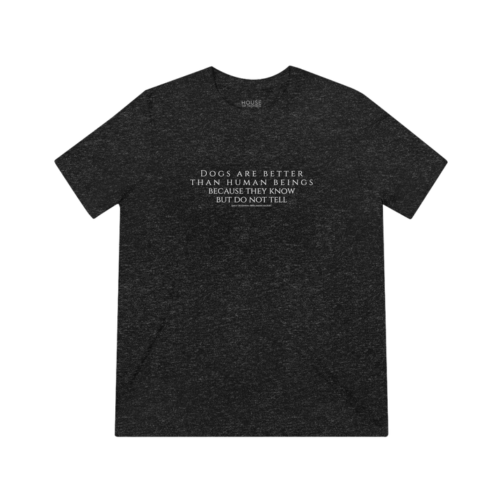 Unisex Tri-blend Tee, Dogs are Better by Emily Dickinson